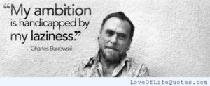 Charles Bukowski quote on laziness 2